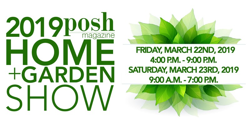Get Information and buy tickets to 2019 Posh Magazine Home + Garden Show www.myposhmagazine.com on Posh Magazine