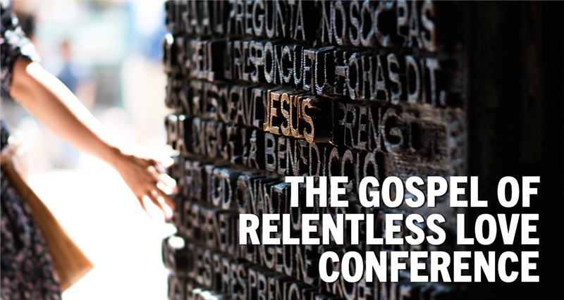The Gospel of Relentless Love Conference