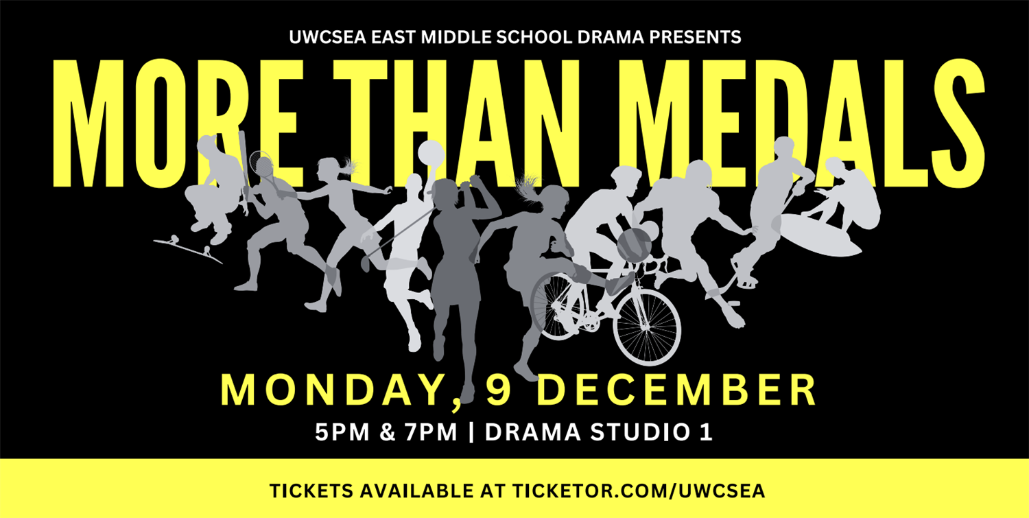 Get information & buy tickets to More than Medals 5PM Show Middle School Studio Performances on Dec 09, 17:00 @UWCSEA East Drama Studio 1 (A415) | uwcsea