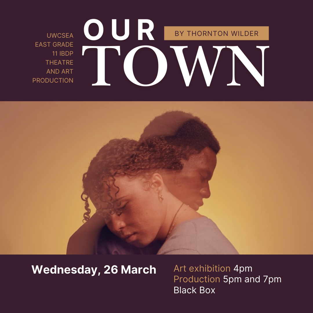 Get information & buy tickets to Our Town by Thornton Wilder (5PM Show) UWCSEA East Grade 11 IBDP Theatre and Art Production on Mar 26, 17:00 @Black Box @ UWCSEA East