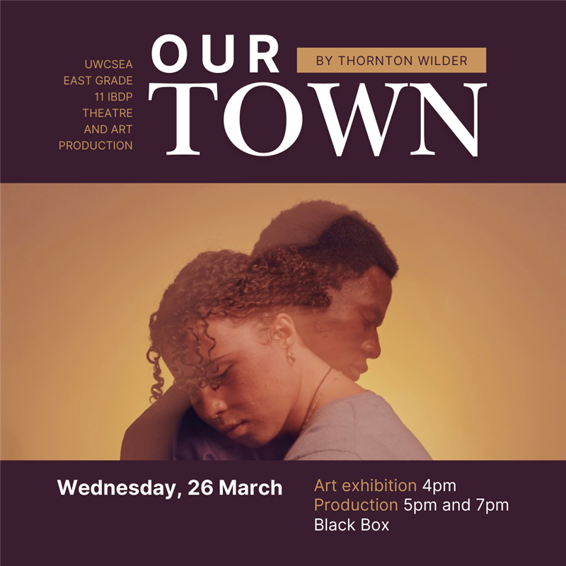 Get Information and buy tickets to Our Town by Thornton Wilder (5PM Show) UWCSEA East Grade 11 IBDP Theatre and Art Production on UWCSEA Ticket Hub