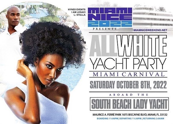 MIAMI NICE 2022 10th ANNUAL ALL WHITE YACHT PARTY MIAMI CARNIVAL WEEKEND  on oct. 08, 23:00@South Beach Lady - Buy tickets and Get information on www.fetefinders.com tickets.fetefinders.com