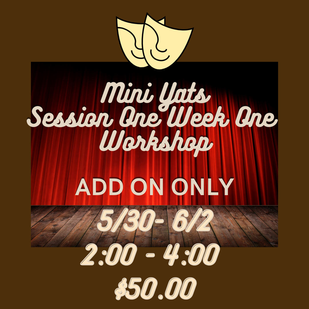ADD-ON (must purchase mini session)Workshop Session 1 Week 1 2:00 - 4:00 5/30 - 6/2  $50.00