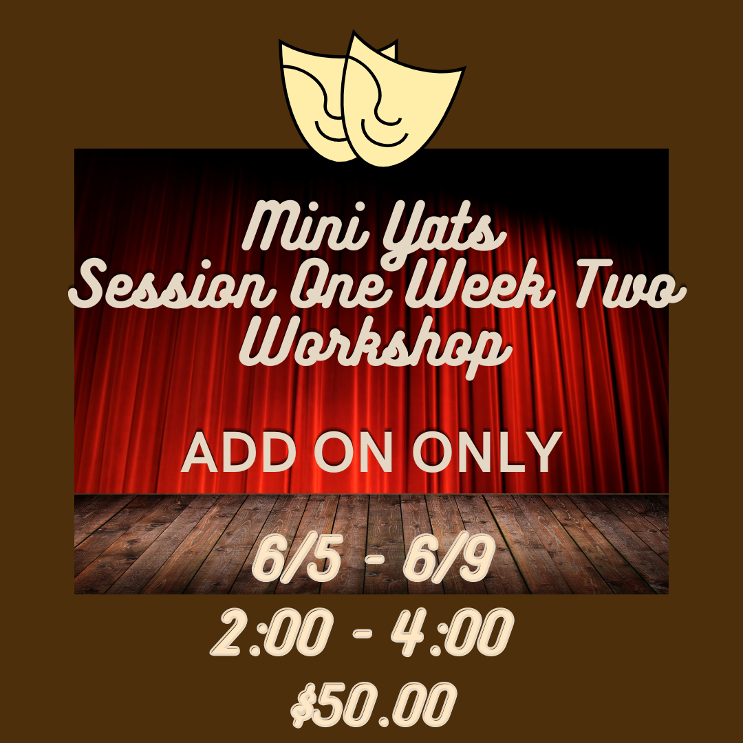 ADD-ON (must purchase mini session) Workshop Session 1 Week 2 2:00 - 4:00 6/5 - 6/9  $50.00