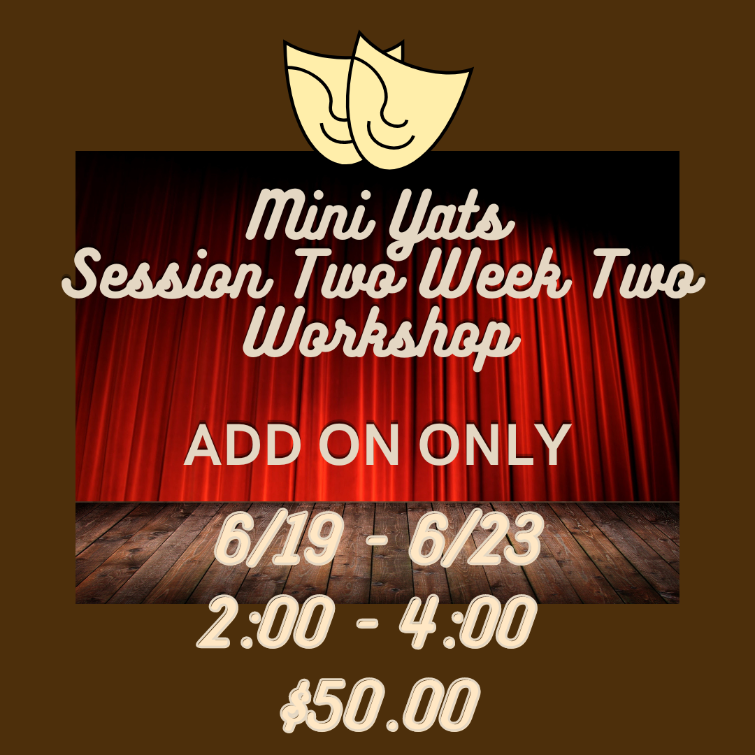ADD-ON (must purchase mini session) Workshop Session 2 Week 2 2:00 - 4:00 6/19 - 6/23  $50.00