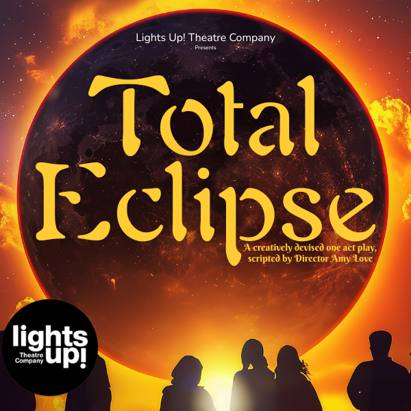 Total Eclipse Presented by Lights Up! Theatre Company flyer