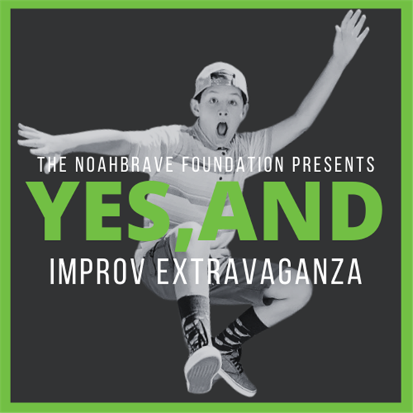 NoahBRAVE Foundation “Yes, And”  Improv Extravaganza