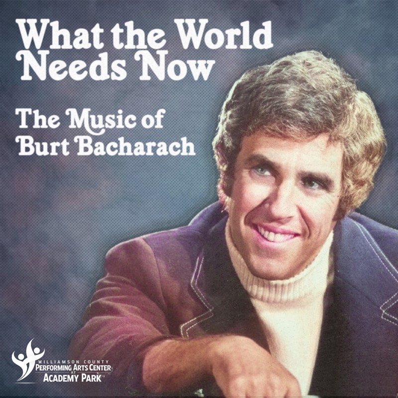 Get Information and buy tickets to What the World Needs Now The Music of Burt Bacharach on wcpactn com