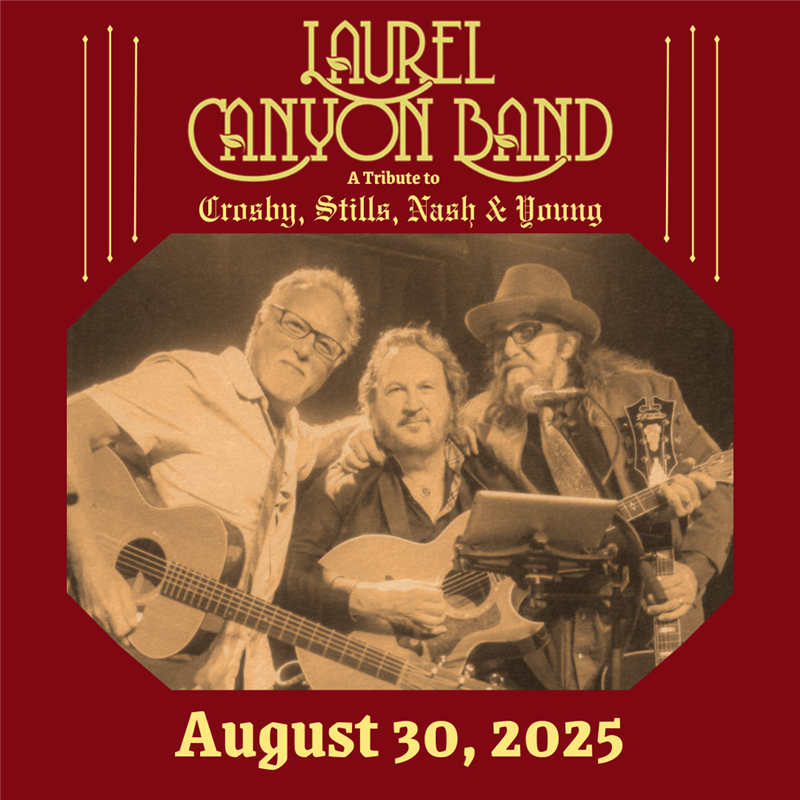 Get Information and buy tickets to Laurel Canyon A Tribute to Crosby, Stills, Nash & Young on wcpactn com