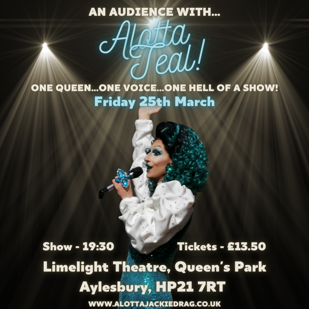 An Audience With Alotta Teal Aylesbury Drag Queen Artist on mar. 25, 19:30@Limelight Theatre, Queen's Park - Buy tickets and Get information on Alotta & Jackie 