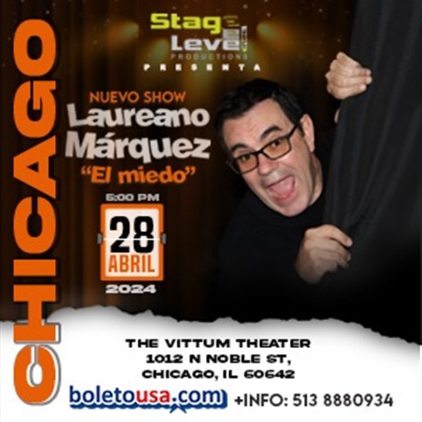 Obtener información y comprar entradas para LAUREANO MARQUEZ "EL MIEDO" en Chicago!!! Vuelve despues de 5 años ... en stagelevel net.