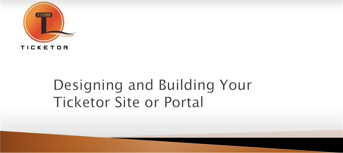 Designing and Building Your Ticketor Site or Portal or Integrating with Your Site
