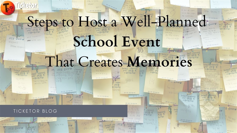 Ticketor Blog on Steps to Host a Well-Planned School Event That Creates Memories