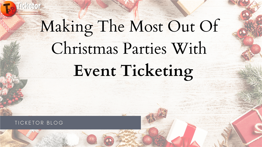 Making The Most Out Of Christmas Parties With Premium Event Ticketing