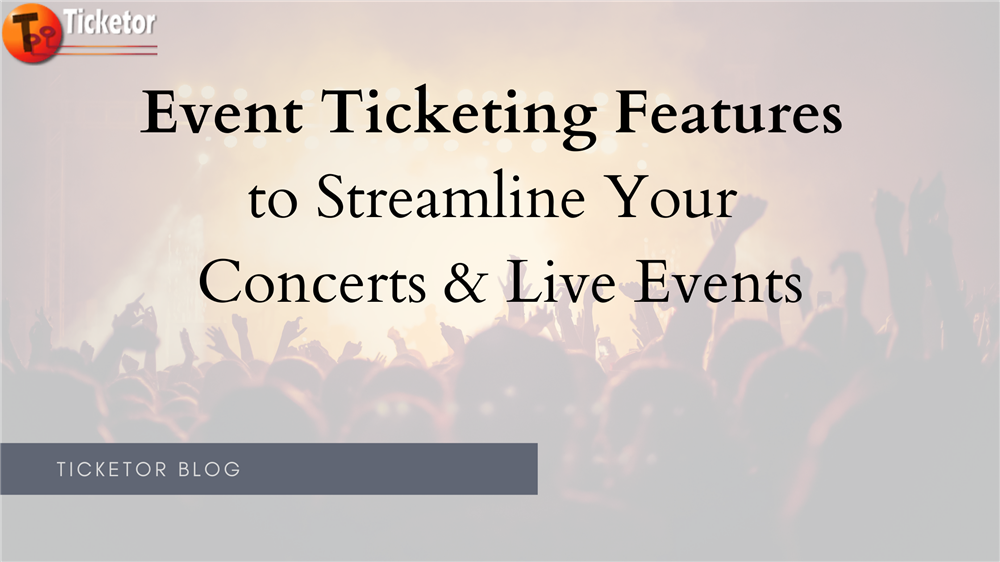 Event Ticketing Features to Streamline Your Concerts & Live Events