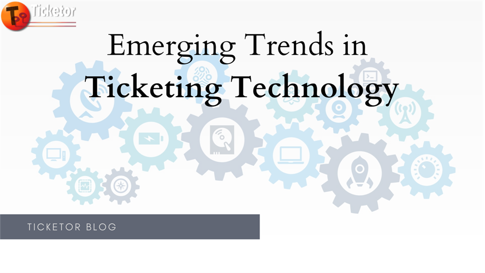 Ticketor Blog about Emerging Trends in Ticketing technology