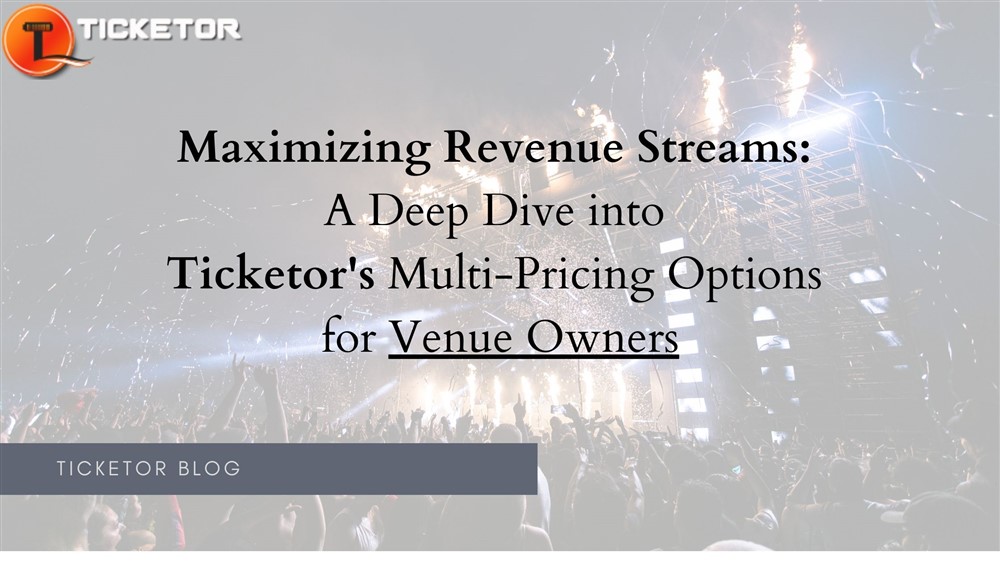 Maximizing Revenue Streams: A Deep Dive into Ticketor's Multi-Pricing Options for Venue Owners