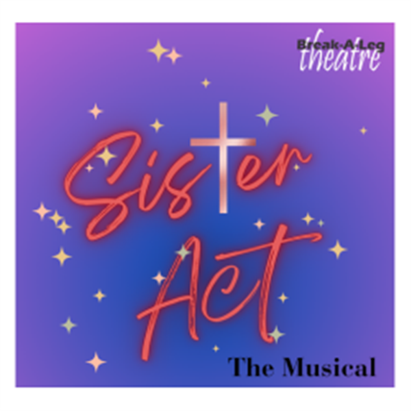 Get Information and buy tickets to Sister Act - The Musical Music by Alan Menken   Direction by Christina Olver on Break-A-Leg Theatre