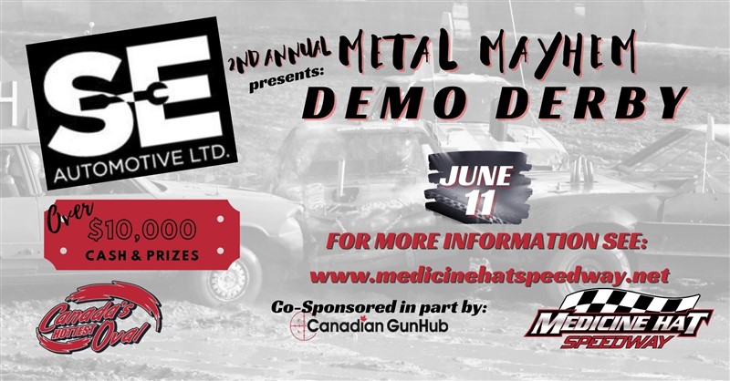 Get Information and buy tickets to SE AUTOMOTIVE METAL MAYHEM DEMO DERBY Co-Sponsored by Canadian Gun Hub on Medicine Hat Speedway
