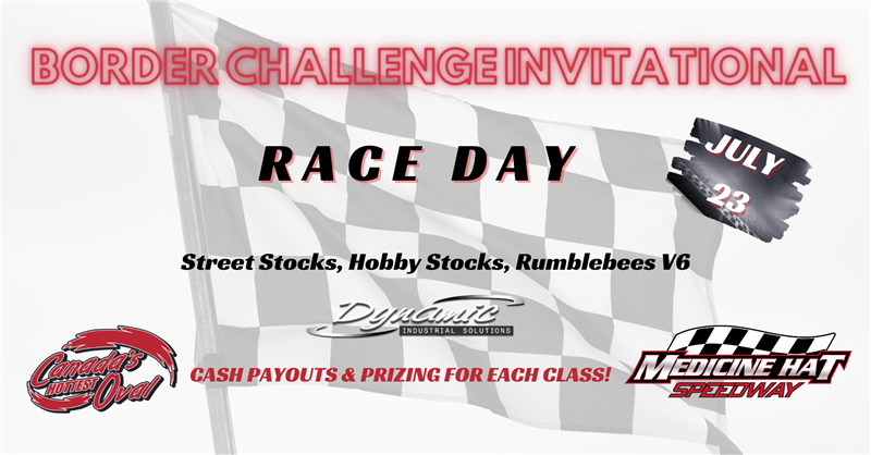 Get Information and buy tickets to BORDER CHALLENGE INVITATIONAL Dynamic Industrial Solutions  CASH Payout Partner  Street Stocks, Hobby Stocks,V6,BBG,Mini Cups on Medicine Hat Speedway