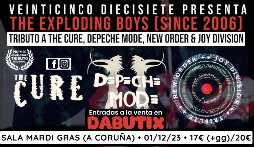 A Coruña: The Cure, Depeche Mode, New Order & Joy Division Tributes By The Exploding Boys (Since 2006) on Dec 01, 22:00@Sala Mardi Gras - Buy tickets and Get information on DABUTIX dabutix.com