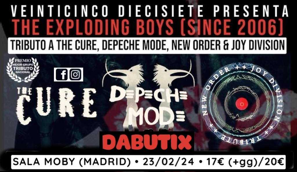 THE EXPLODING BOYS EN MADRID: SALA MOBY 23/02/24 The Cure, Depeche Mode, New Order & Joy Division Tributes (Since 2006) on févr. 23, 20:30@Moby Dick Club Madrid - Achetez des billets et obtenez des informations surDABUTIX dabutix.com