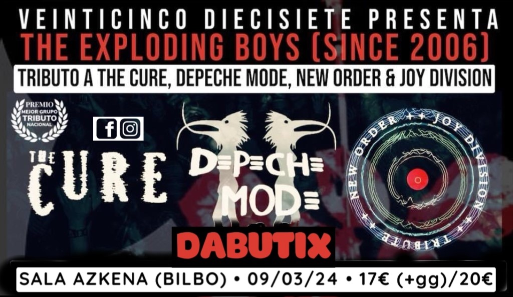 BILBAO: THE CURE, DEPECHE MODE, NEW ORDER & JOY DIVISION by THE EXPLODING BOYS  on Mar 09, 20:30@SALA AZKENA - Buy tickets and Get information on DABUTIX dabutix.com