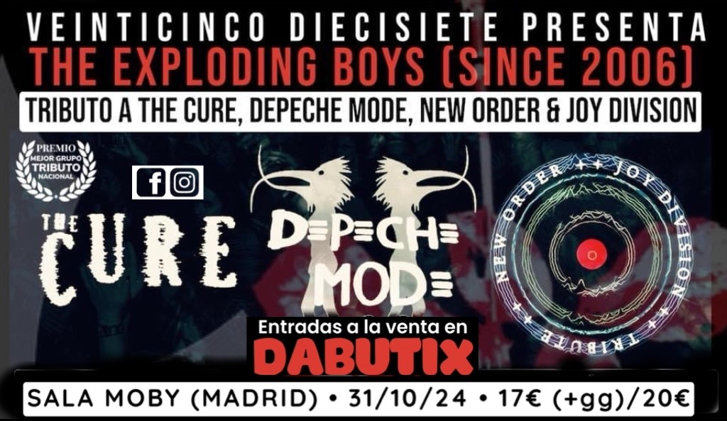 THE EXPLODING BOYS EN MADRID: SALA MOBY HALLOWEEN SPECIAL The Cure, Depeche Mode, New Order & Joy Division Tributes (Since 2006) on oct. 31, 20:30@Moby Dick Club Madrid - Achetez des billets et obtenez des informations surDABUTIX dabutix.com