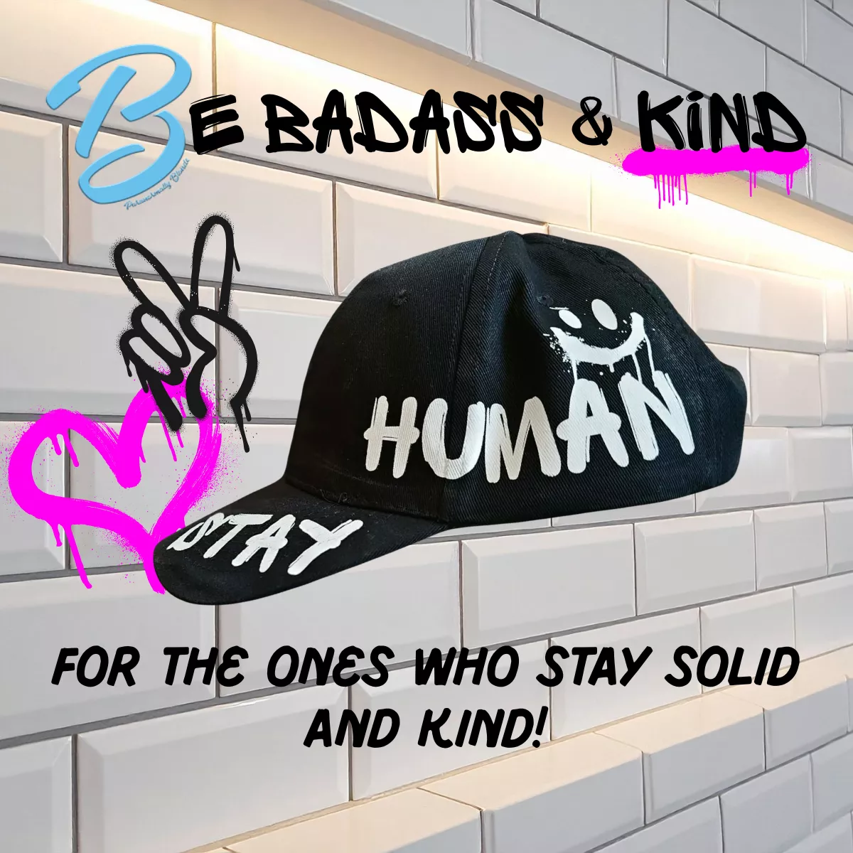 Be Badass and Kind Stay Human Hat