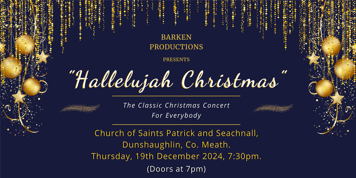 Hallelujah Christmas Dunshaughlin Concert on Dec 19, 19:30@Church of Saints Patrick and Seachnall, Dunshaughlin. - Buy tickets and Get information on Barken Productions 
