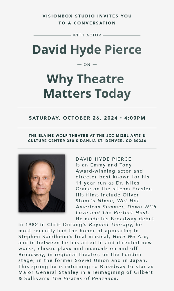 Get Information and buy tickets to David Hyde Pierce: Why Theatre Matters Today Presented by Visionbox Studio on Mizel Arts and Culture Center