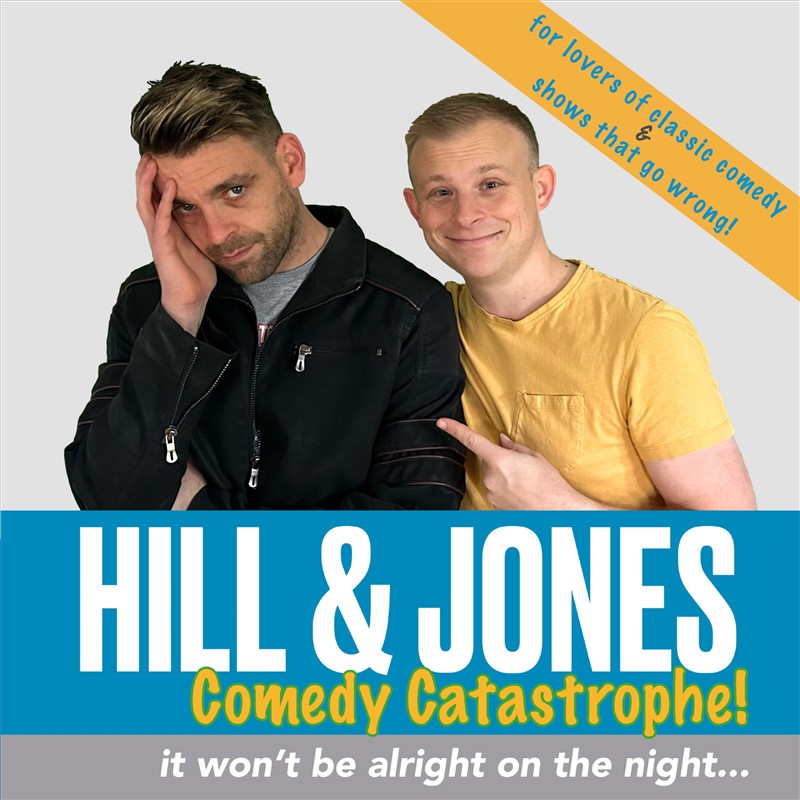 Hill & Jones Comedy Catastrophe