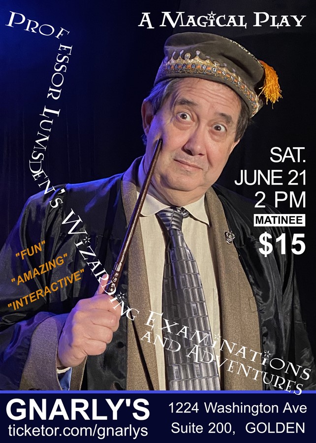 Get Information and buy tickets to PROFESSOR LUMSDEN’S WIZARDING EXAMINATIONS - A Magical Play Matinee ALL AGES on Gnarly's