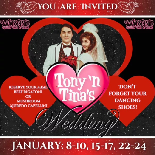 Get information, pick a seat & buy tickets toTony 'n Tina's Wedding at Watson's Mystery Cafe  on Jan 10, 19:00 @Watson's Mystery Cafe & Spirits