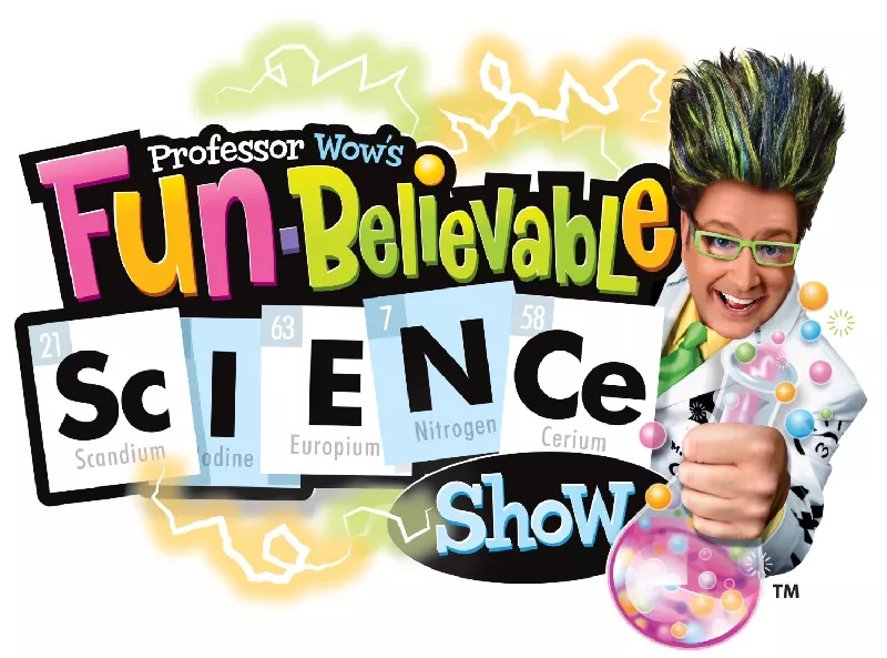 PROFESSOR WOW'S FUN-BELIEVABLE SCIENCE SHOW