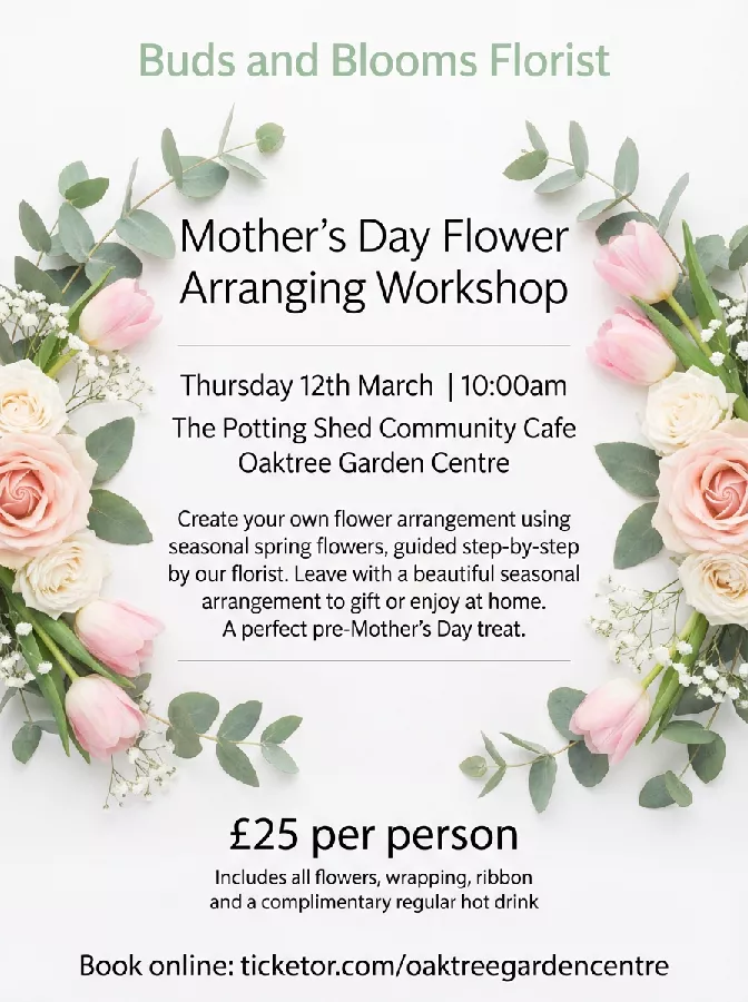 Get Information and buy tickets to Buds & Blooms Flower Arranging Workshop Mothers Day Flower Workshop and Hot Drink on Oaktree Garden Centre