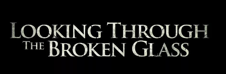 Through The Broken Glass Enter image