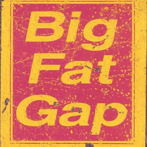 Big Fat Gap