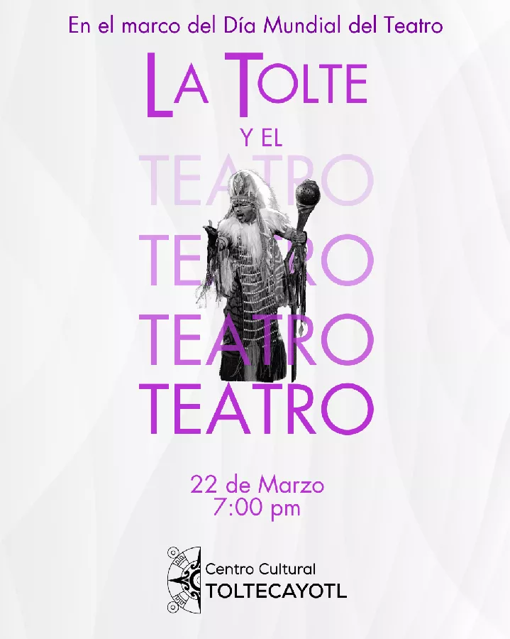 Obtener información y comprar entradas para LA TOLTE Y EL TEATRO  en Centro Cultural Toltecayotl.
