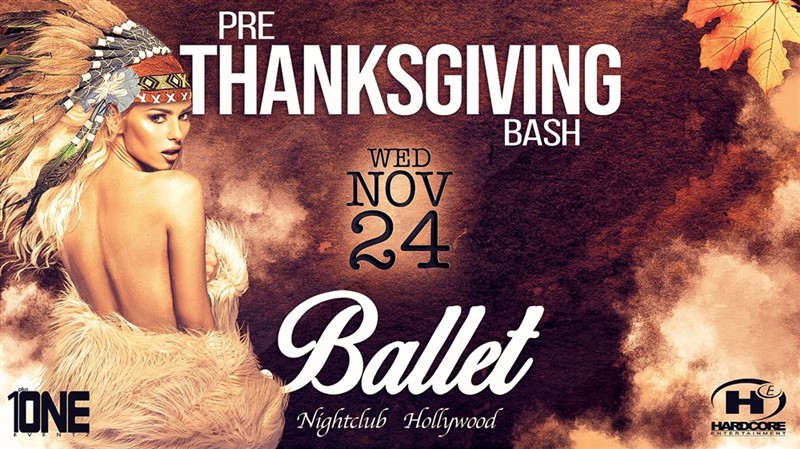 Get Information and buy tickets to Pre-Thanksgiving Bash in Los Angeles @ BALLET Nightclub Wednesday, November 24th, 2021 on HARDCORE & PLUS ONE
