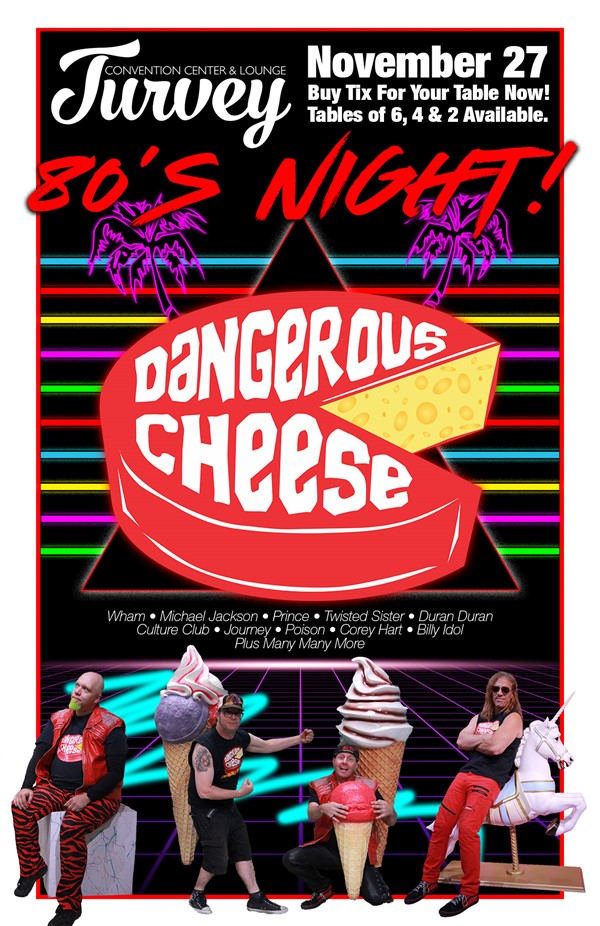 Get Information and buy tickets to Dangerous Cheese 80s NIGHT.      (All seating is max 4 seats) on Turvey Convention Center
