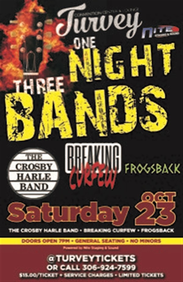 Get Information and buy tickets to CROSBY HARLE BAND, BREAKING CURFEW, & FROGSBACK Call for tickets, Crosby  (306)529-2955  Frogsback (306) 581-4638  Breaking Curfew. (306) 737-2791 on Turvey Convention Center
