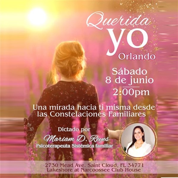 Obtener información y comprar entradas para Querida Yo - Orlando, FL Una mirada hacia ti misma desde las Constelaciones Familiares en www click-event com.