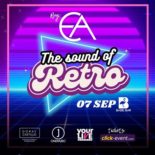 Get Information and buy tickets to The Sound of Retro - by EA - Houston, TX Doors: 8:00 PM / Show: 10:00 PM on www click-event com