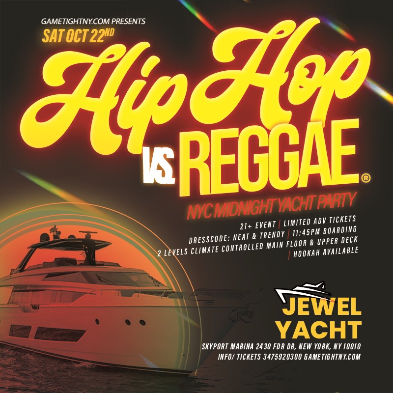 Hip Hop vs Reggae® Jewel Yacht NYC Saturday Midnight Yacht Party  on oct. 22, 23:45@Skyport Marina - Buy tickets and Get information on GametightNY 
