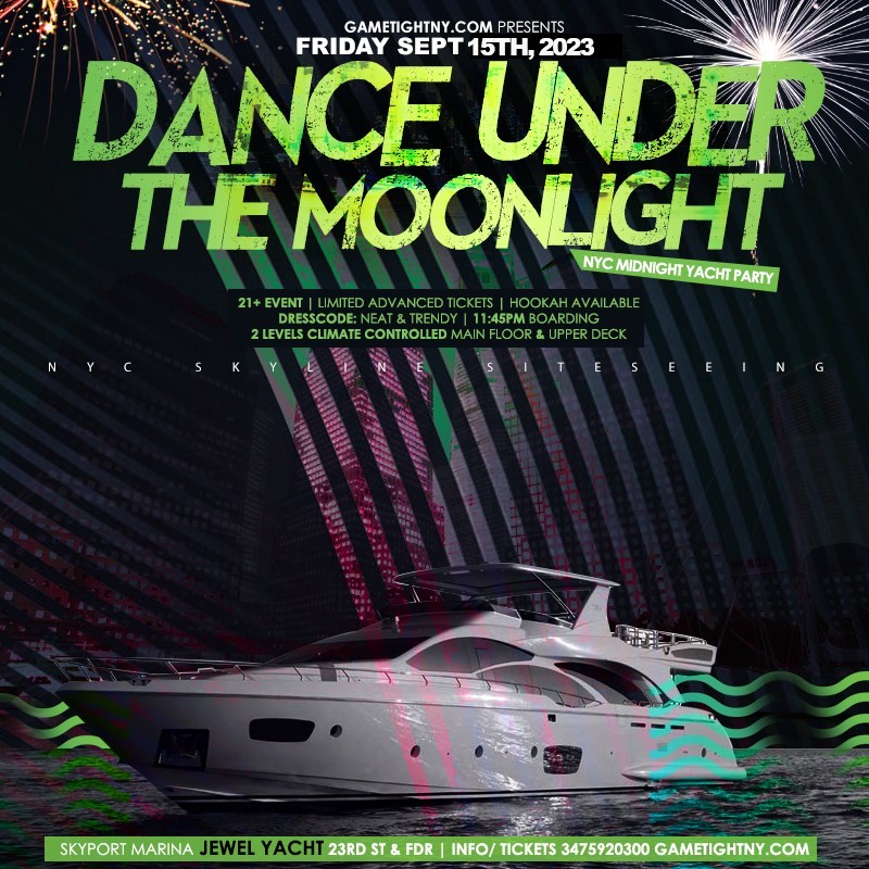 Dance under the Moonlight Jewel Yacht Party Friday Midnight NYC Cruise 2023 Dance under the Moonlight Jewel Yacht Friday Midnight NYC Cruise Party 2023 on Sep 15, 23:45@Skyport Marina - Buy tickets and Get information on GametightNY 