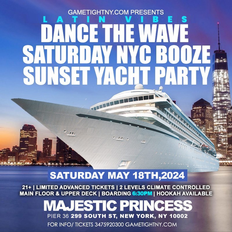 Latin Vibes Saturday NYC Sunset Majestic Princess Yacht Party Cruise 2024  on May 18, 18:30@Pier 36 - Buy tickets and Get information on GametightNY 