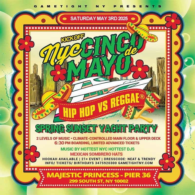 Get information & buy tickets to NYC CINCO DE MAYO HIP HOP VS. REGGAE® SUNSET MAJESTIC PRINCESS PIER 36  on May 03, 18:00 @Pier 36 | GametightNY