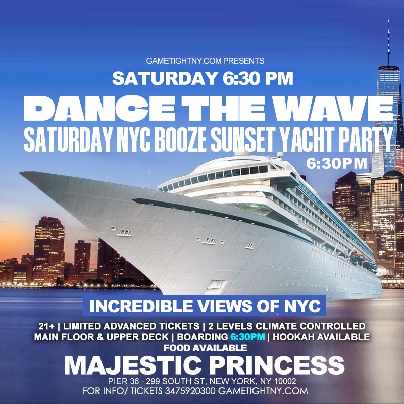 Get information & buy tickets to NYC DANCE THE WAVE SATURDAY SUNSET MAJESTIC PRINCESS YACHT PARTY  on May 17, 18:00 @Pier 36 | GametightNY