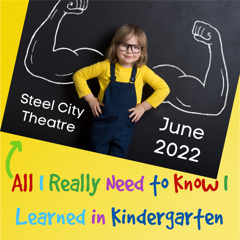 Get Information and buy tickets to All I Really Need to Know I Learned in Kindergarten At the Stage Door Patio on Steel City Theatre Company